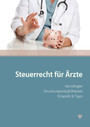 Steuerrecht für Ärzte (Ausgabe Österreich) - Grundlagen – Gestaltungsmöglichkeiten – Beispiele & Tipps