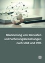 Die Bilanzierung von Derivaten und Sicherungsbeziehungen nach UGB und IFRS (Ausgabe Österreich)