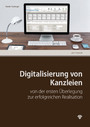 Digitalisierung von Kanzleien (Ausgabe Österreich) - von der ersten Überlegung zur erfolgreichen Realisation