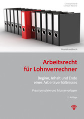 Arbeitsrecht für Lohnverrechner (Ausgabe Österreich) - Beginn, Inhalt und Ende eines Arbeitsverhältnisses